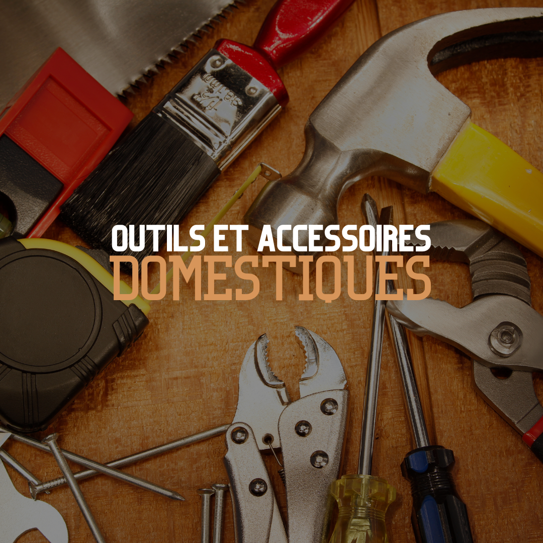 Outils et Accessoires Domestiques